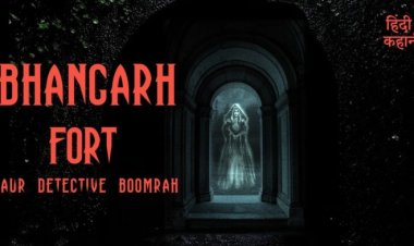 चलिए भानगढ़ के रहस्यमयी सफ़र पर ,कहानीकार सुधांशु राय की दिल दहला देने वाली नई कहानी के साथ।